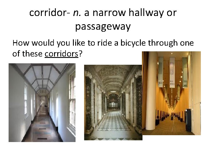 corridor- n. a narrow hallway or passageway How would you like to ride a