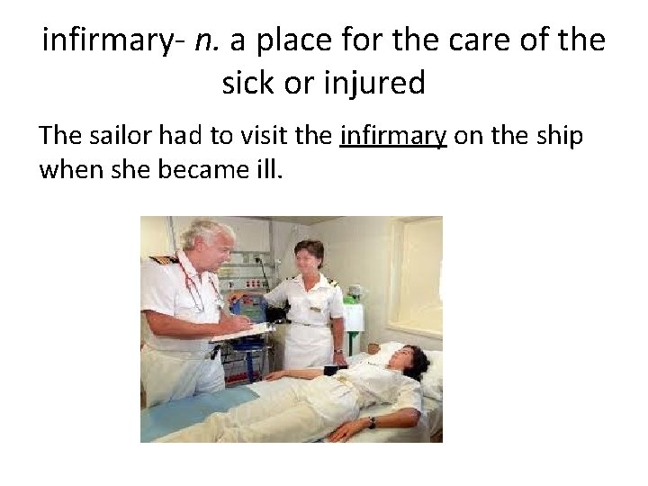 infirmary- n. a place for the care of the sick or injured The sailor