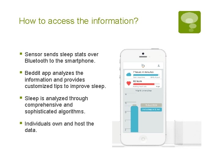 How to access the information? § Sensor sends sleep stats over Bluetooth to the