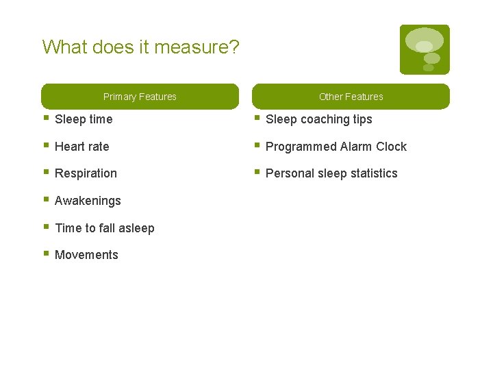 What does it measure? Primary Features Other Features § Sleep time § Sleep coaching