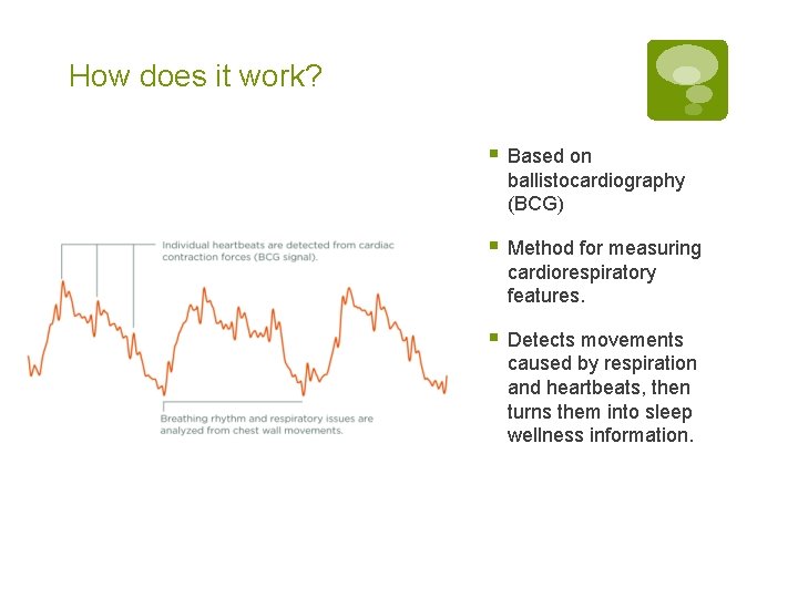 How does it work? § Based on ballistocardiography (BCG) § Method for measuring cardiorespiratory