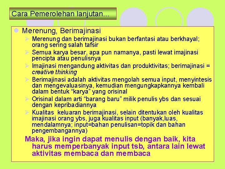 Cara Pemerolehan lanjutan… l Merenung, Berimajinasi Ø Merenung dan berimajinasi bukan berfantasi atau berkhayal;