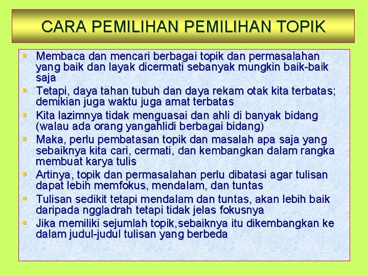 CARA PEMILIHAN TOPIK § Membaca dan mencari berbagai topik dan permasalahan yang baik dan