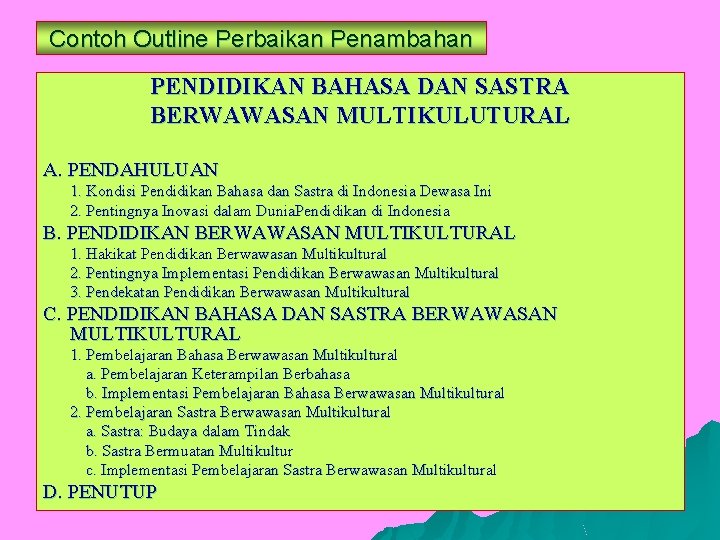 Contoh Outline Perbaikan Penambahan PENDIDIKAN BAHASA DAN SASTRA BERWAWASAN MULTIKULUTURAL A. PENDAHULUAN 1. Kondisi