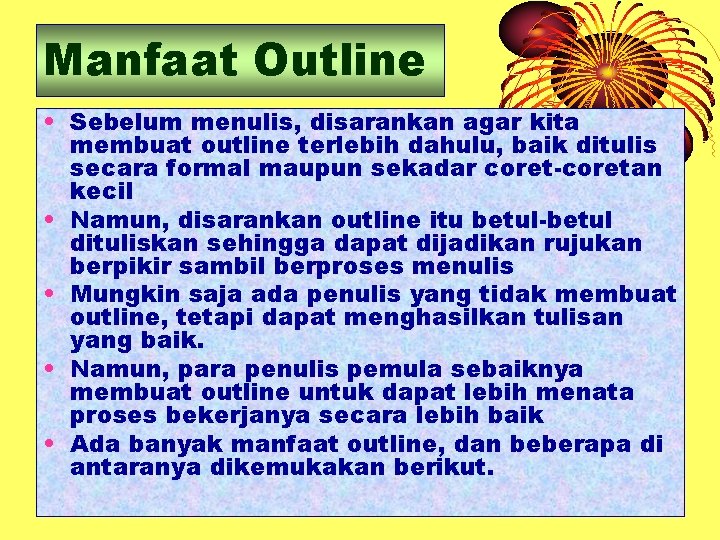 Manfaat Outline • Sebelum menulis, disarankan agar kita membuat outline terlebih dahulu, baik ditulis
