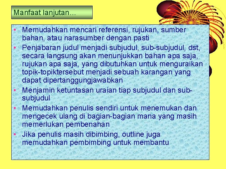 Manfaat lanjutan… • Memudahkan mencari referensi, rujukan, sumber bahan, atau narasumber dengan pasti •