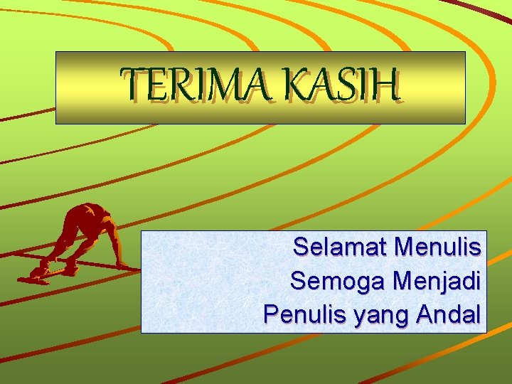 TERIMA KASIH Selamat Menulis Semoga Menjadi Penulis yang Andal 