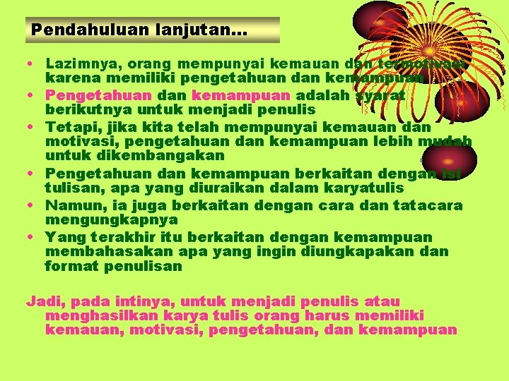 Pendahuluan lanjutan… • Lazimnya, orang mempunyai kemauan dan termotivasi karena memiliki pengetahuan dan kemampuan