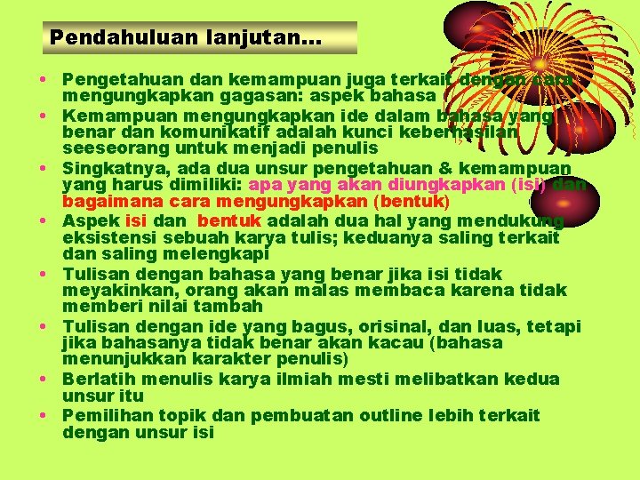 Pendahuluan lanjutan… • Pengetahuan dan kemampuan juga terkait dengan cara mengungkapkan gagasan: aspek bahasa