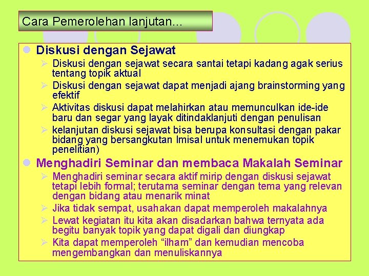 Cara Pemerolehan lanjutan… l Diskusi dengan Sejawat Ø Diskusi dengan sejawat secara santai tetapi