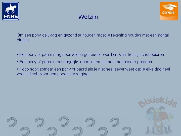 Welzijn Om een pony gelukkig en gezond te houden moet je rekening houden met