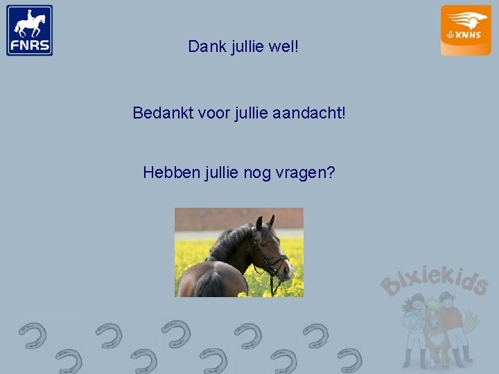 Dank jullie wel! Bedankt voor jullie aandacht! Hebben jullie nog vragen? 