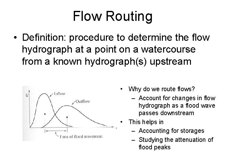 Flow Routing • Definition: procedure to determine the flow hydrograph at a point on