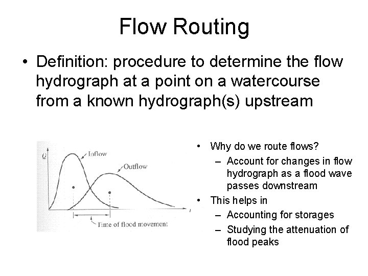 Flow Routing • Definition: procedure to determine the flow hydrograph at a point on Flow Routing • Definition: procedure to determine the flow hydrograph at a point on