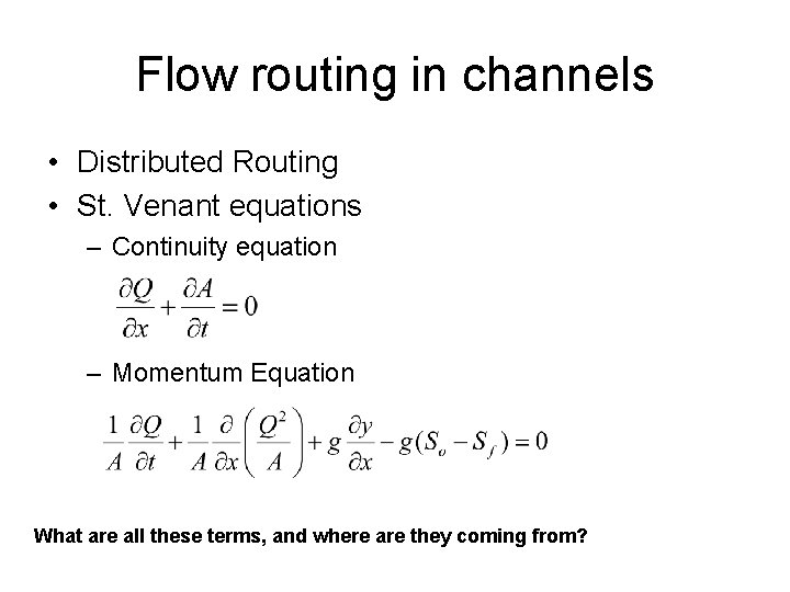 Flow routing in channels • Distributed Routing • St. Venant equations – Continuity equation