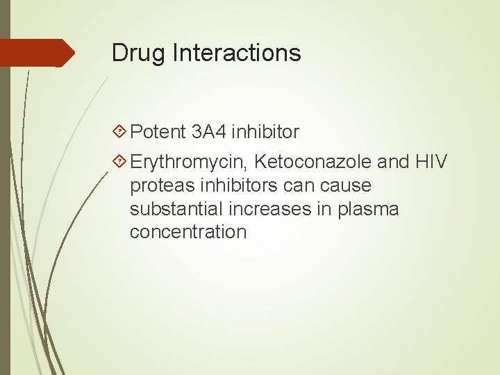 Drug Interactions Potent 3 A 4 inhibitor Erythromycin, Ketoconazole and HIV proteas inhibitors can