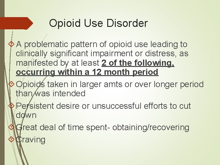 Opioid Use Disorder A problematic pattern of opioid use leading to clinically significant impairment