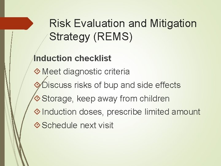 Risk Evaluation and Mitigation Strategy (REMS) Induction checklist Meet diagnostic criteria Discuss risks of