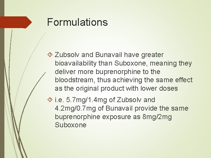 Formulations Zubsolv and Bunavail have greater bioavailability than Suboxone, meaning they deliver more buprenorphine