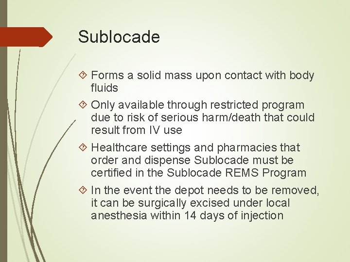 Sublocade Forms a solid mass upon contact with body fluids Only available through restricted