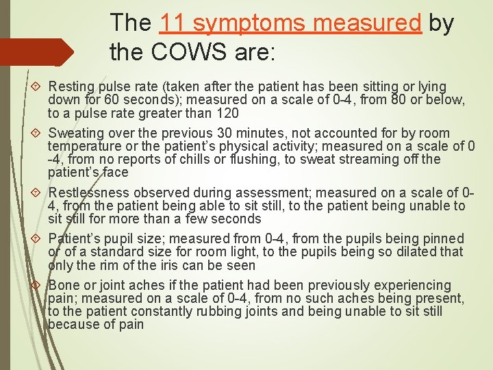 The 11 symptoms measured by the COWS are: Resting pulse rate (taken after the