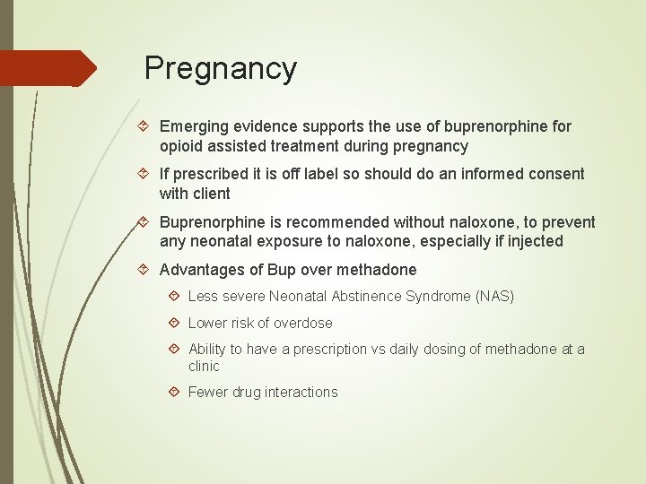 Pregnancy Emerging evidence supports the use of buprenorphine for opioid assisted treatment during pregnancy