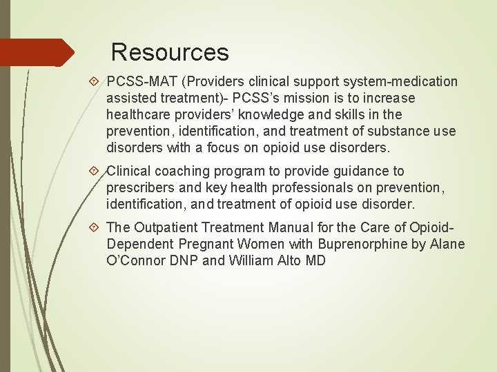 Resources PCSS-MAT (Providers clinical support system-medication assisted treatment)- PCSS’s mission is to increase healthcare