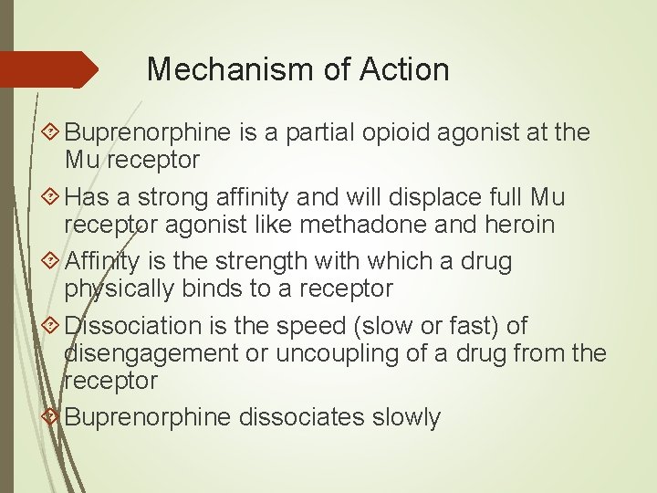 Mechanism of Action Buprenorphine is a partial opioid agonist at the Mu receptor Has