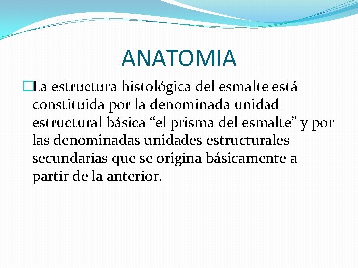 ANATOMIA �La estructura histológica del esmalte está constituida por la denominada unidad estructural básica