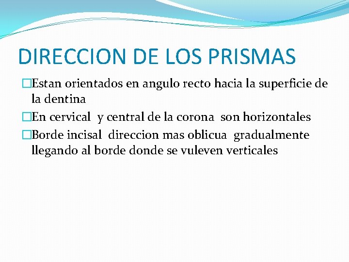 DIRECCION DE LOS PRISMAS �Estan orientados en angulo recto hacia la superficie de la