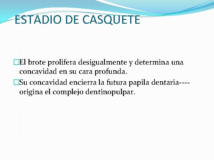 ESTADIO DE CASQUETE �El brote prolifera desigualmente y determina una concavidad en su cara