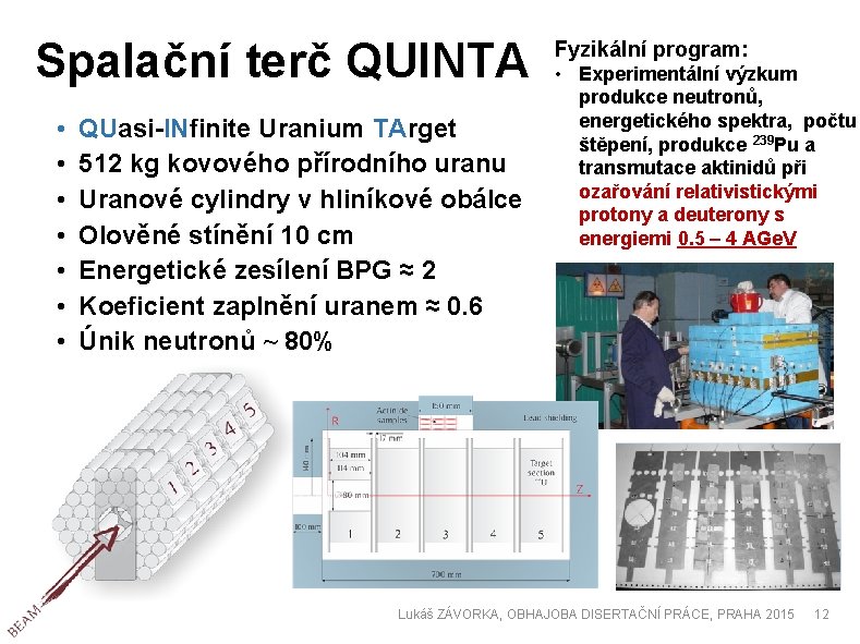 Spalační terč QUINTA • • QUasi-INfinite Uranium TArget 512 kg kovového přírodního uranu Uranové