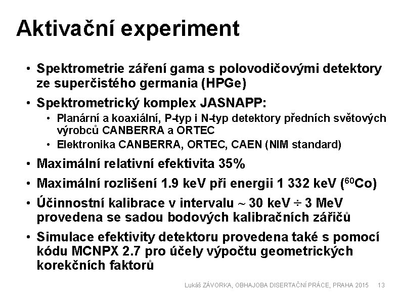 Aktivační experiment • Spektrometrie záření gama s polovodičovými detektory ze superčistého germania (HPGe) •