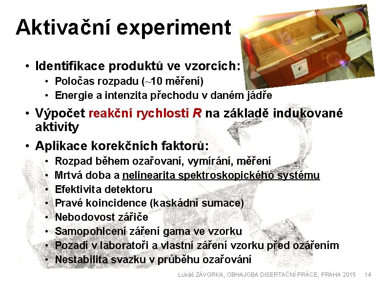 Aktivační experiment • Identifikace produktů ve vzorcích: • Poločas rozpadu (~10 měření) • Energie