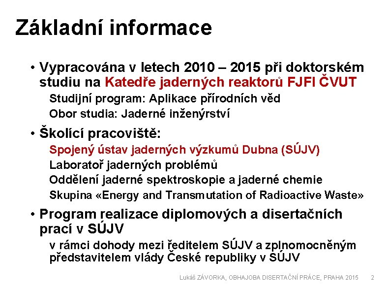 Základní informace • Vypracována v letech 2010 – 2015 při doktorském studiu na Katedře