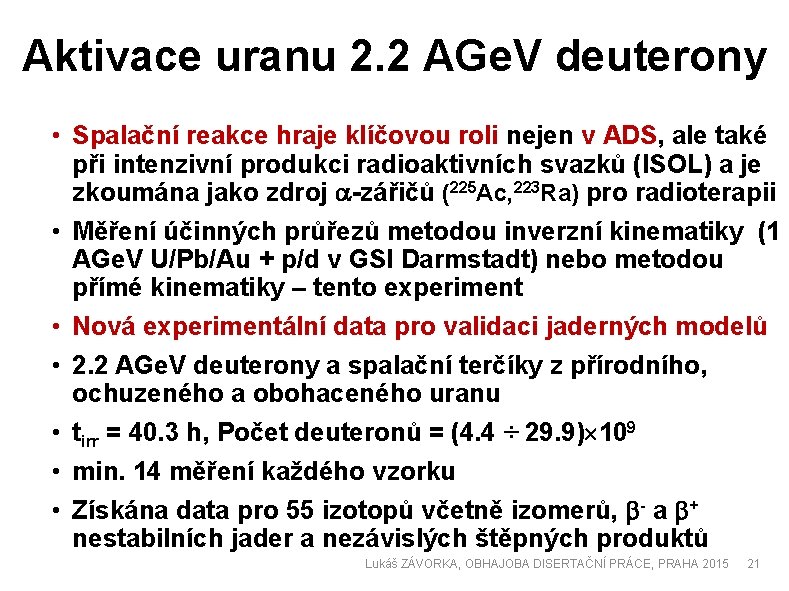 Aktivace uranu 2. 2 AGe. V deuterony • Spalační reakce hraje klíčovou roli nejen