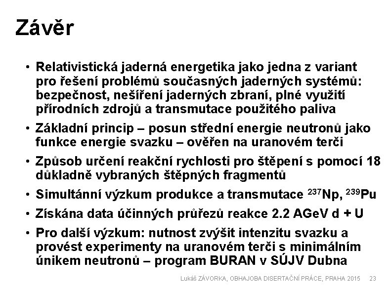 Závěr • Relativistická jaderná energetika jako jedna z variant pro řešení problémů současných jaderných