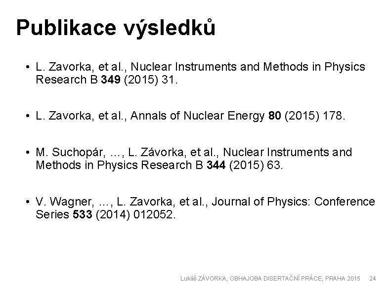 Publikace výsledků • L. Zavorka, et al. , Nuclear Instruments and Methods in Physics