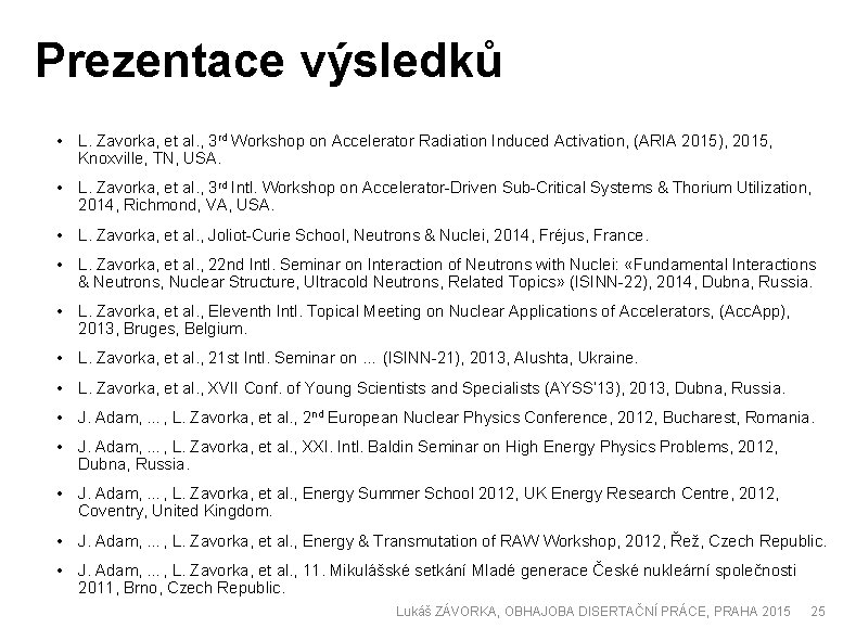 Prezentace výsledků • L. Zavorka, et al. , 3 rd Workshop on Accelerator Radiation