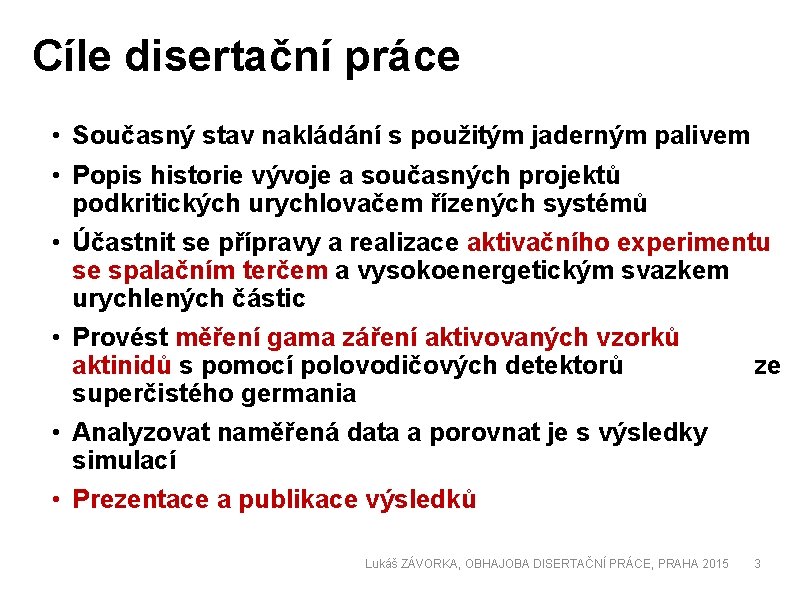 Cíle disertační práce • Současný stav nakládání s použitým jaderným palivem • Popis historie