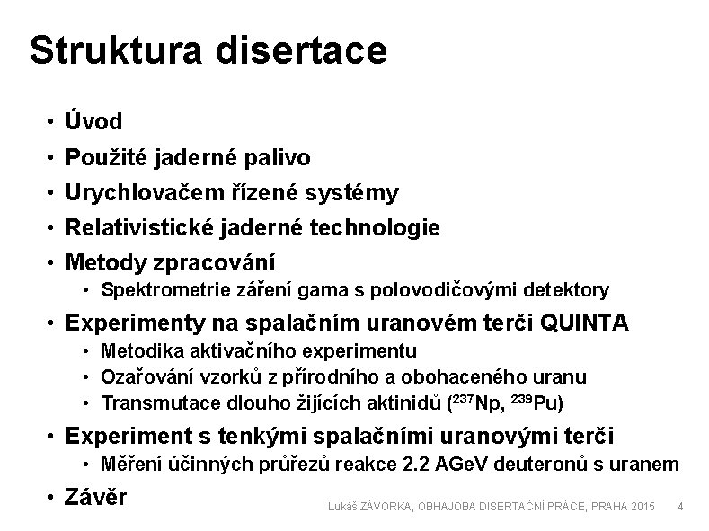 Struktura disertace • • • Úvod Použité jaderné palivo Urychlovačem řízené systémy Relativistické jaderné