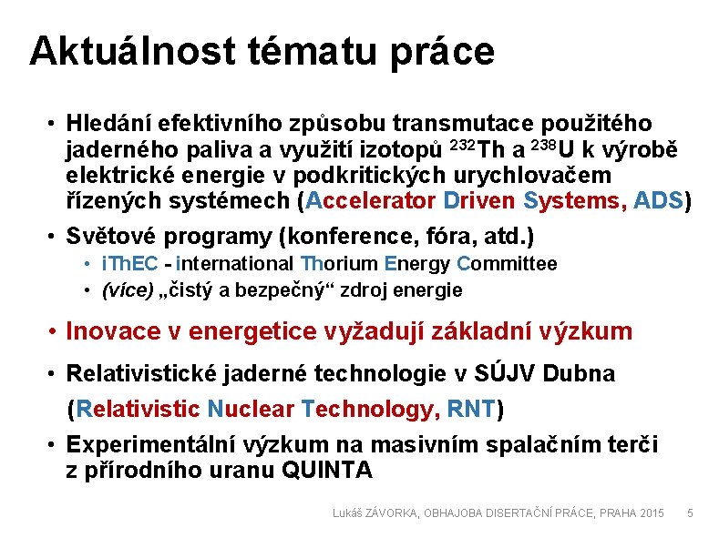 Aktuálnost tématu práce • Hledání efektivního způsobu transmutace použitého jaderného paliva a využití izotopů