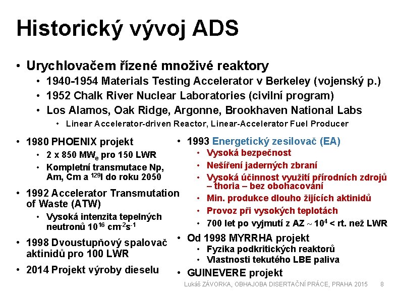 Historický vývoj ADS • Urychlovačem řízené množivé reaktory • 1940 -1954 Materials Testing Accelerator