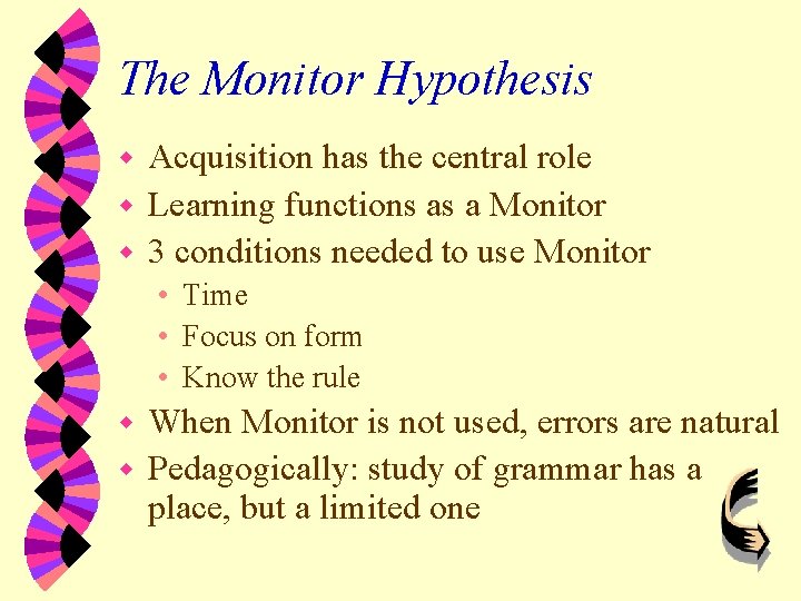 The Monitor Hypothesis Acquisition has the central role w Learning functions as a Monitor