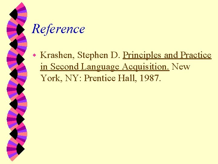 Reference w Krashen, Stephen D. Principles and Practice in Second Language Acquisition. New York,