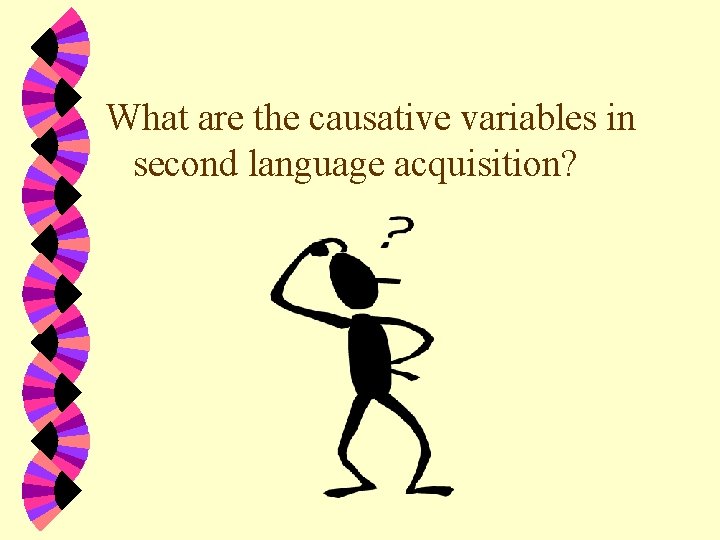 What are the causative variables in second language acquisition? 