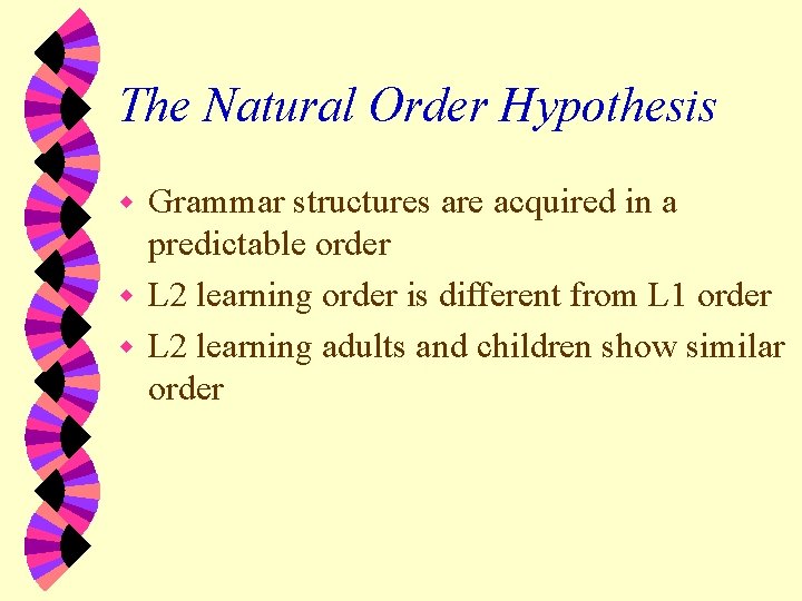 The Natural Order Hypothesis Grammar structures are acquired in a predictable order w L