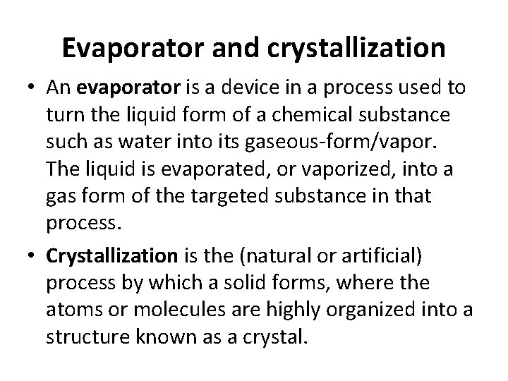 Evaporator and crystallization • An evaporator is a device in a process used to