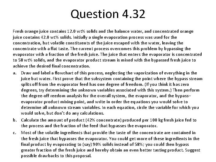 Question 4. 32 Fresh orange juice contains 12. 0 wt% solids and the balance