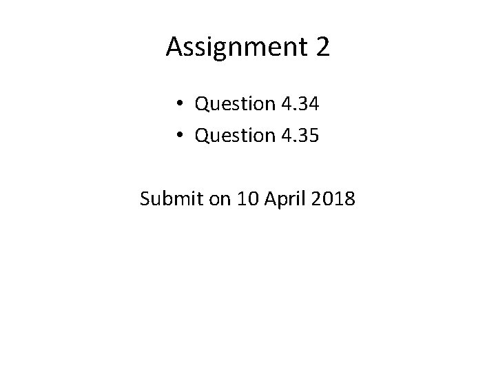 Assignment 2 • Question 4. 34 • Question 4. 35 Submit on 10 April